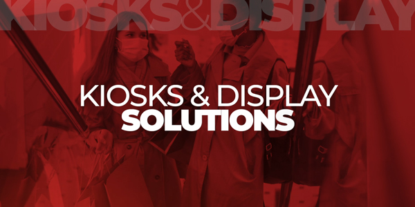 KIOSKS & Display Solutions