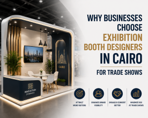 Why Businesses Choose Exhibition Booth Designers in Cairo for Trade Shows